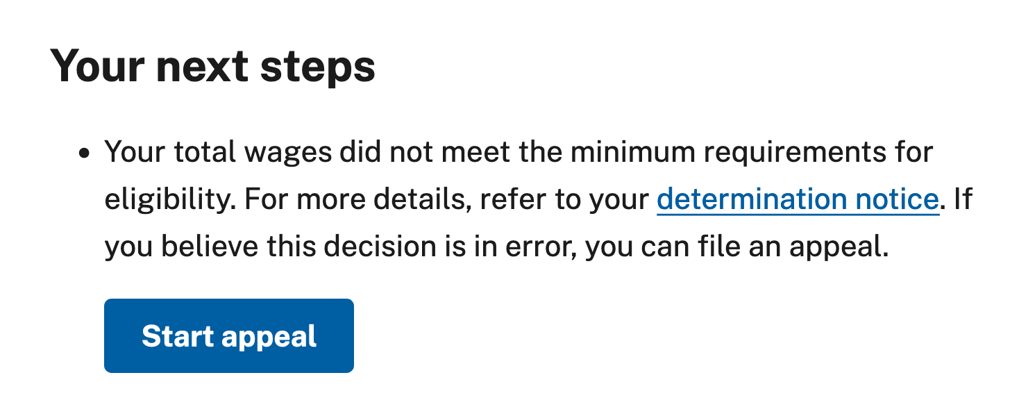 Screenshot of example text: "Header: Your next steps. Status: Your total wages did not meet the minimum requirements for eligibility. For more details, refer to your determination notice. If you believe this decision is in error, you can file an appeal. Button: Start appeal"