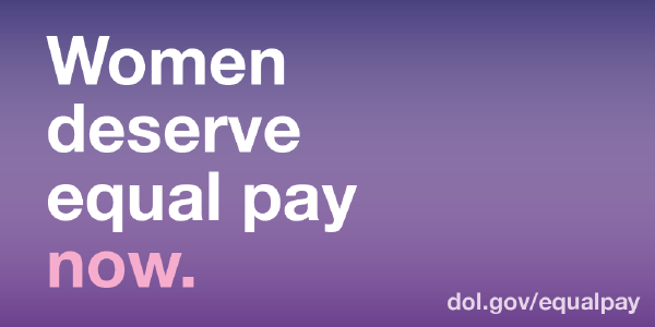 Women deserve equal pay now. DOL.gov/EqualPay