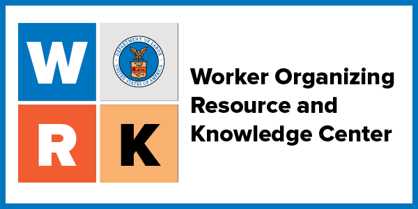 Worker Organizing Resource and Knowledge Center. WORK logo includes colorful block tiles, with the O represented by the Labor Department seal. 