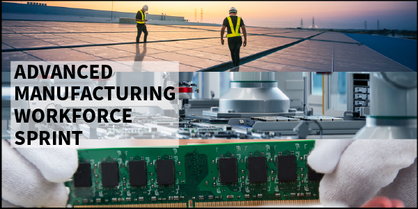 Advanced manufacturing workforce sprint. Collage shows workers examining solar panels and holding up a computer chip, as well as advanced manufacturing equipment. 