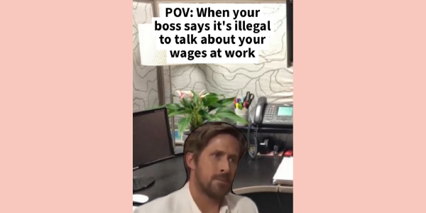 Baffled Ryan Gosling meme. Actor Ryan Gosling is superimposed into a cubicle and the caption reads: POV: When your boss says itâs illegal to talk about your wages at work. Goslingâs face expresses confusion.