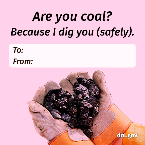 Light pink background with a photo of gloved hands holding a coal in the shape of a hear. Text reads: Are you coal? Because I dig you (safely).