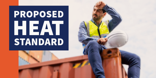 A graphic with a photo of a worker siting on a cargo container holding his hard hat in one hand and wiping his forehead. The text reads, “Proposed heat standard.” 