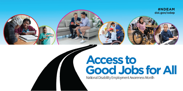 Access to Good Jobs for All. National Disability Employment Awareness Month