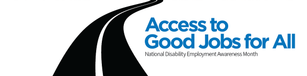 Access to Good jobs for All. National Disability Employment Awareness Month