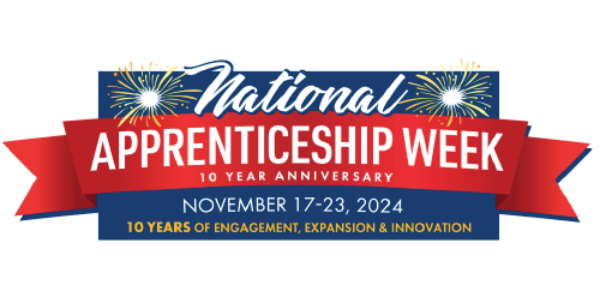 National Apprenticeship Week. 10 Year Anniversary. November 17-23, 2024. 10 years of engagement, expansion & innovation