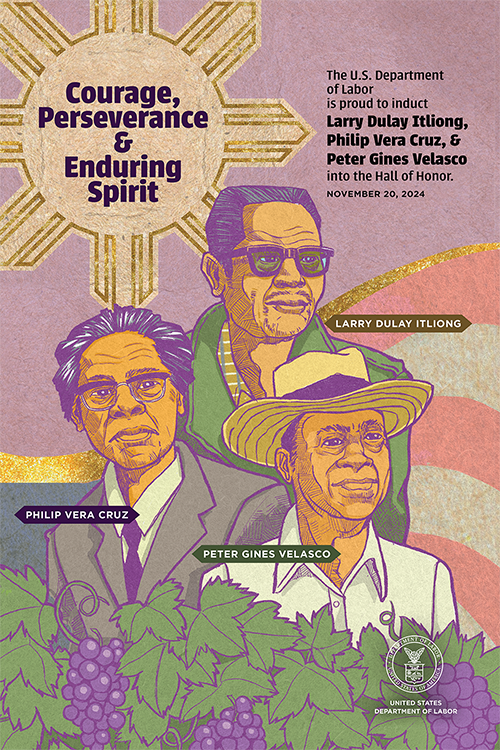 The US Department of Labor is proud to induct Larry Itliong, Philip Vera Cruz, and Peter Gines Velasco into the Hall of Honor. Frances Perkins Building, Great Hall. November 20, 11:00 a.m.