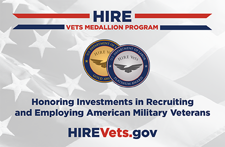 HIRE Vets Medallion Program, In center is logo: gold and platinum award medals with Dept. of Labor Hire Vets and Eagle, Honoring Investments in Recruiting and Employing American Military Veterans, HireVets.gov